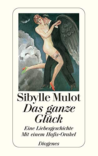 Beispielbild fr Das ganze Glck: Eine Liebesgeschichte. Mit einem Hafis-Orakel im Anhang zum Verkauf von medimops