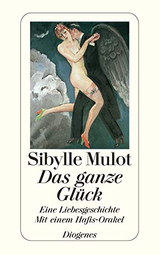 Stock image for Das ganze Glck: Eine Liebesgeschichte. Mit einem Hafis-Orakel im Anhang for sale by medimops