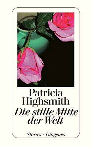 9783257234299: Patricia Highsmith: Die stille Mitte der Welt
