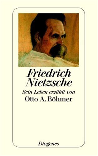 9783257236422: Friedrich Nietzsche: Sein Leben erzhlt von Otto A. Bhmer