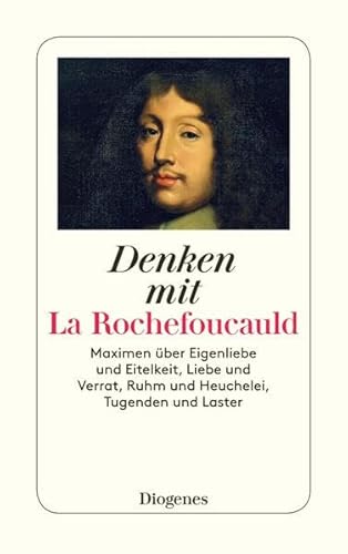 Stock image for Denken mit La Rochefoucauld: Maximen ber Eigenliebe und Eitelkeit, Liebe und Verrat, Ruhm und Heuchelei, Tugenden und Laster for sale by medimops