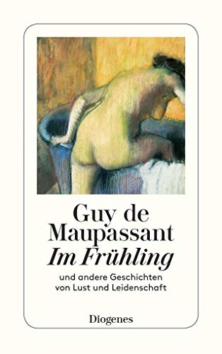 Beispielbild fr Im Frühling: Und andere Geschichten von Lust und Leidenschaft (Broschiert) von Guy de Maupassant (Autor) zum Verkauf von Nietzsche-Buchhandlung OHG