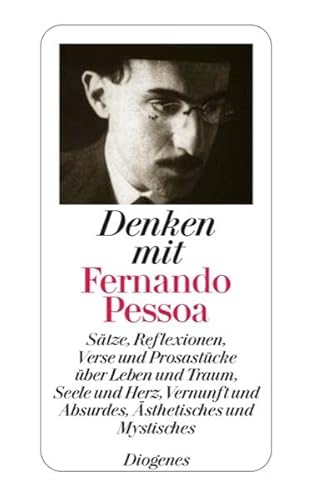 Beispielbild fr Denken mit Fernando Pessoa: Stze, Reflexionen, Verse und Prosastcke ber Leben und Traum, Seele und Herz, Vernunft und Absurdes, sthetisches und Mystisches zum Verkauf von medimops