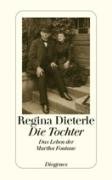 Die Tochter, das Leben der Martha Fontane - Dieterle Regina