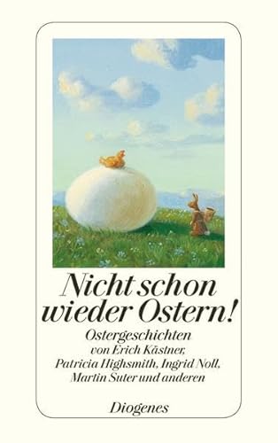 Nicht schon wieder Ostern!: Ostergeschichten von Erich Kästner, Patricia Highsmith, Ingrid Noll, ...