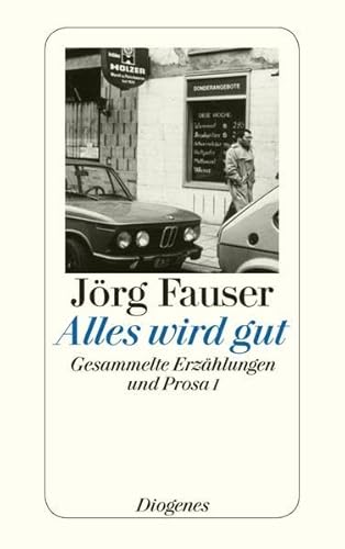 Alles wird gut: Gesammelte Erzählung und Prosa I - Fauser, Jörg