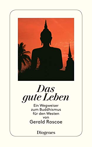 Das gute Leben: Ein Wegweiser zum Buddhismus fÃ¼r den Westen (9783257239881) by Roscoe, Gerald