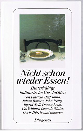 Nicht schon wieder Essen!: Hinterhältige kulinarische Geschichten (detebe) - Highsmith, Patricia, Julian Barnes und John Irving