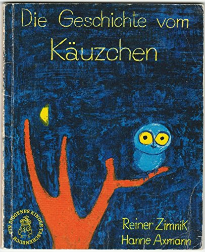 Die Geschichte vom Käuzchen. Reiner Zimnik ; Hanne Axmann / Diogenes-Kinder-Taschenbücher 9, - Zimnik, Reiner und Hanna Axmann-Rezzori,