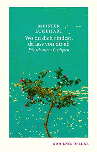 Beispielbild fr Wo du dich findest, da lass von dir ab: Die schnsten Predigten (diogenes deluxe) zum Verkauf von medimops