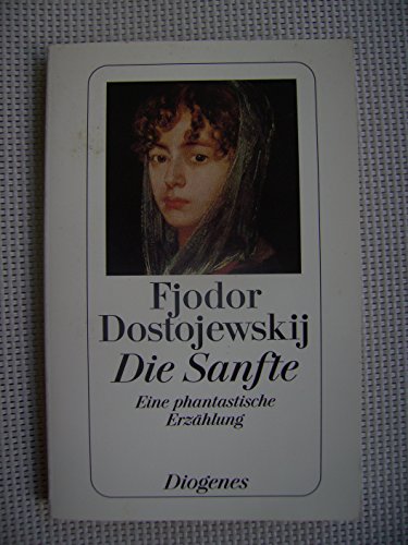 Die Sanfte : eine phantastische Erzählung / Fjodor Dostojewskij. Aus dem Russ. von Johannes von Guenther - Dostojewskij, Fjodor / Guenther, Johannes von [Übers.]