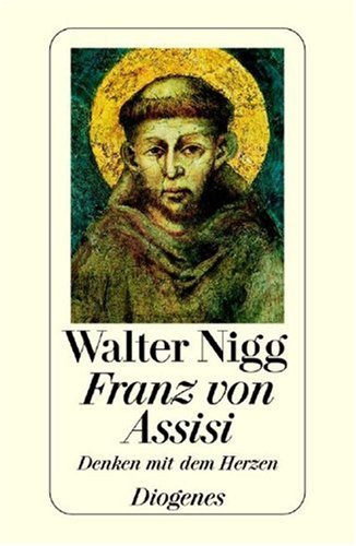 Franz von Assisi : Denken mit dem Herzen - Nigg, Walter