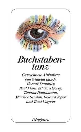 Buchstabentanz. Gezeichnete Alphabete von Wilhelm Busch, Honoré Daumier, Paul Flora, Edward Gorey...