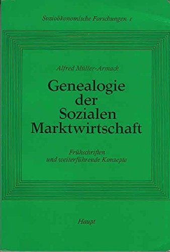 Genealogie der sozialen Marktwirtschaft ; Frühschriften u. weiterführende Konzepte ; Sozioökonomische Forschungen ; Bd. 1 - Müller-Armack, Alfred