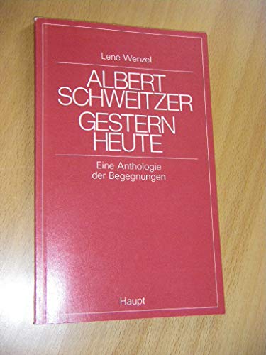 9783258012124: Albert Schweitzer gestern-heute: Eine Anthologie der Begegnungen