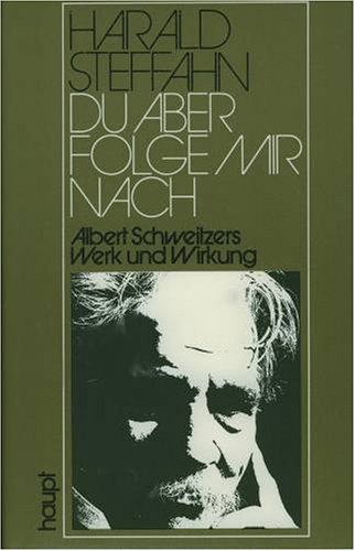 9783258012438: Du aber folge mir nach. Albert Schweitzers Werk und Wirkung