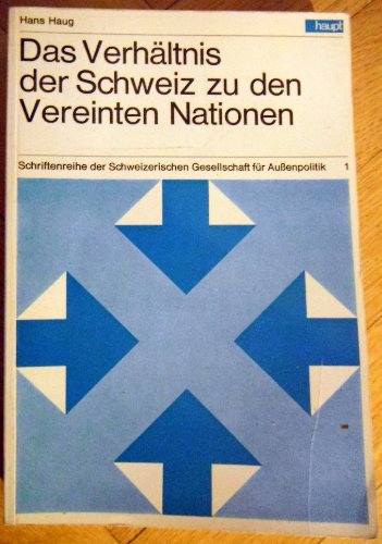 Das VerhaÌˆltnis der Schweiz zu den Vereinten Nationen (Schriftenreihe der Schweizerischen Gesellschaft fuÌˆr Aussenpolitik) (German Edition) (9783258020525) by Haug, Hans