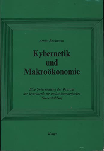 Kybernetik und MakrooÌˆkonomie: Eine Untersuchung des Beitrags der Kybernetik zur makrooÌˆkonomischen Theoriebildung (SoziooÌˆkonomische Forschungen ; Bd. 5) (German Edition) (9783258024714) by Bechmann, Arnim