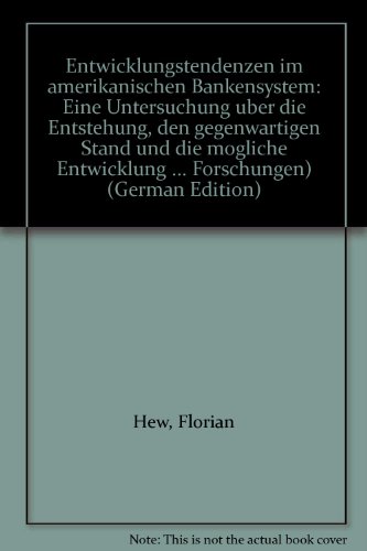 Stock image for Entwicklungstendenzen im amerikanischen Bankensystem : e. Untersuchung ber d. Entstehung, d. gegenwrtigen Stand u.d. mgliche Entwicklung d. amerikan. Finanzsystems, unter bes. Bercks. d. Handelsbanken. von, Bankwirtschaftliche Forschungen , Bd. 38 for sale by NEPO UG