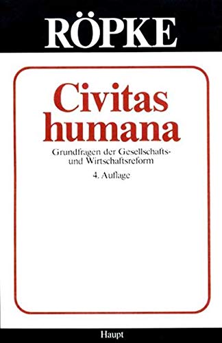 Ausgewählte Werke - Civitas humana: Grundfragen der Gesellschafts- und Wirtsc. - röpke