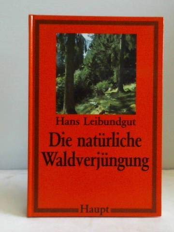 Die natürliche Waldverjüngung - Leibundgut, Hans