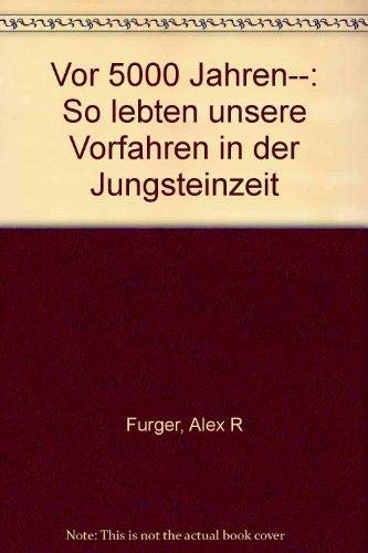 Beispielbild fr Vor 5000 Jahren . So lebten unsere Vorfahren in d. Jungsteinzeit. Hrsg. in Zusammenarbeit mit d. Archolog. Dienst d. Kantons Bern u.d. Amt fr Unterrichtsforschung u. -planung d. Kantons Bern. zum Verkauf von BBB-Internetbuchantiquariat