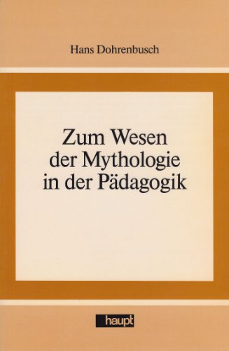 Zum Wesen der Mythologie in der Pädagogik. Studien zur Geschichte der Pädagogik und Philsosophie der Erziehung Band 2 - Dohrenbusch, Hans