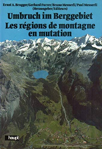 9783258033761: Umbruch im Berggebiet. Die Entwicklung des schweizerischen Berggebietes zwischen Eigenstndigkeit und Abhngigkeit aus konomischer und kologischer Sicht. Les regions de montagne en mutation.
