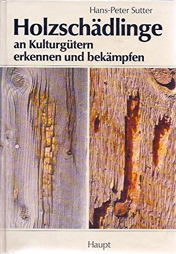 9783258035857: Holzschädlinge an Kulturgütern erkennen und bekämpfen: Handbuch für Demkmalpfleger, Restauratoren, Konservatoren, Architekten und Holzfachleute (German Edition)
