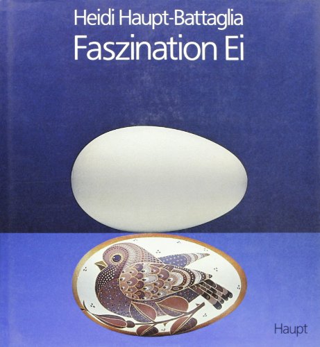 9783258038162: Faszination Ei. Ein beglückendes Schau- und Lesebuch mit vielen praktischen Hinweisen - herausgewachsen aus zehn Jahren "Berner Ostereiermärit" mit seinen 110 Künstlern