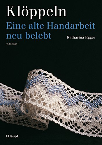 Klöppeln: Eine alte Handarbeit neu belebt Katharina Egger - Egger, Katharina