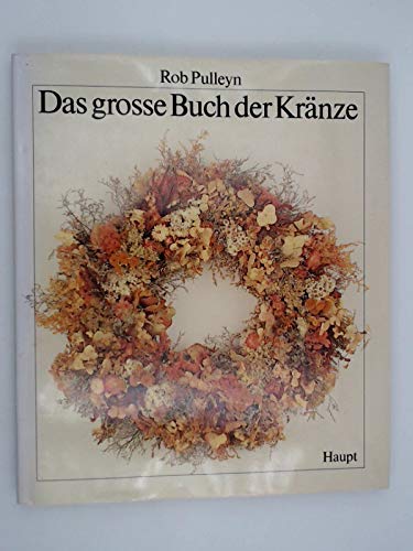 Beispielbild fr Das grosse Buch der Krnze. Eine Anleitung mit ber 100 durchgehend farbigen Beispielen aus verschiedenartigen Materialien zum Verkauf von Leserstrahl  (Preise inkl. MwSt.)