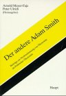 Der andere Adam Smith. Beiträge zur Neubestimmung von Ökonomie als politischer Ökonomie.