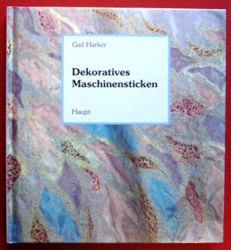 9783258043302: Maschinensticken. Dekoratives. Ein Anleitungsbuch mit vielen praktischen Beispielen und Hinweisen zum Sticken mit der Nhmaschine