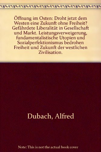 OÌˆffnung im Osten: Droht jetzt dem Westen eine Zukunft ohne Freiheit? : gefaÌˆhrdete LiberalitaÌˆt in Gesellschaft und Markt : Leistungsverweigerung, ... missbrauchte SchlagwoÌˆrter (German Edition) (9783258044583) by Dubach, Alfred