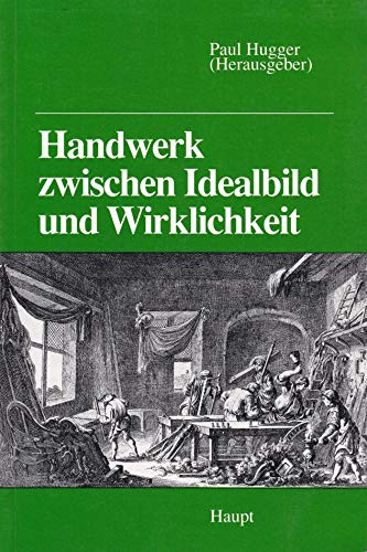 9783258044798: Handwerk zwischen Idealbild und Wirklichkeit. Kultur- und sozialgeschichtliche Beitrge