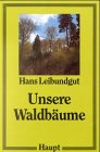 Unsere Waldbäume - Hans Leibundgut