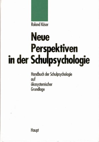 Neue Perspektiven in der Schulpsychologie. Handbuch der Schulpsychologie auf ökosystemischer Grun...