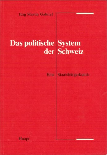 Das politische System der Schweiz: Eine StaatsbuÌˆrgerkunde (German Edition) (9783258048444) by Gabriel, JuÌˆrg Martin
