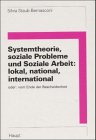 9783258050058: Systemtheorie, soziale Probleme und Soziale Arbeit: lokal, national, international. Oder: vom Ende der Bescheidenheit.