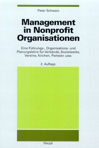 Beispielbild fr Management in Nonprofit Organisationen: Eine Fhrungs-, Organisations- und Planungslehre fr Verbnde, Sozialwerke, Vereine, Kirchen, Parteien usw zum Verkauf von medimops