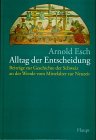 Alltag der Entscheidung: BeitraÌˆge zur Geschichte der Schweiz an der Wende vom Mittelalter zur Neuzeit (German Edition) (9783258053011) by Esch, Arnold