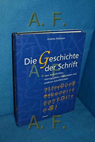 Beispielbild fr Die Geschichte der Schrift. Von Keilschriften, Hieroglyphen, Alphabeten und anderen Schriftformen. zum Verkauf von Antiquariat Kunsthaus-Adlerstrasse