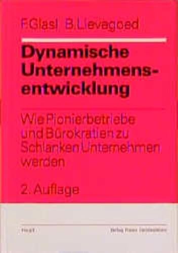 Stock image for Dynamische Unternehmensentwicklung: Wie Pionierbetriebe und Brokratien zu Schlanken Unternehmen werden for sale by medimops