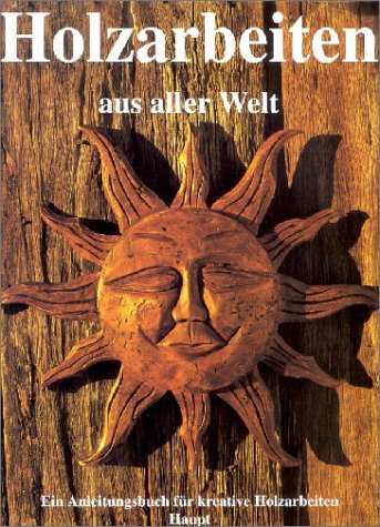 9783258054629: Holzarbeiten aus aller Welt. Ein Anleitungsbuch fr kreative Holzarbeiten.