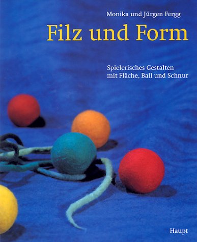 Stock image for Filz und Form. Spielerisches Gestalten mit Flche, Ball und Schnur. for sale by BuchZeichen-Versandhandel