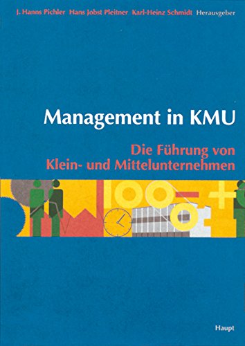 Management in KMU. Die FÃ¼hrung von Klein- und Mittelunternehmen. (9783258060514) by Pichler, J. Hanns; Pleitner, Hans Jobst; Schmidt, Karl-Heinz