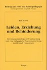 Leiden, Erziehung und Behinderung. Eine phänomenologische Untersuchung und eine pädagogische Ause...