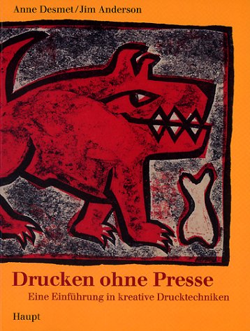 Stock image for Drucken ohne Presse: Eine Einfhrung in kreative Drucktechniken Desmet, Anne; Anderson, Jim and Rometsch, Martin for sale by online-buch-de