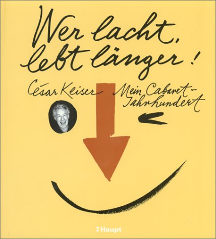 Wer lacht, lebt länger!. mein Cabaret-Jahrhundert. signiert v. C.Keiser und Margrit Läubli